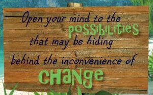 Dealing with change positively by staying open minded and embracing new possibilities during life transitions