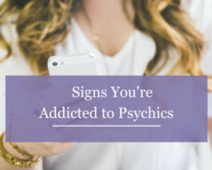 Signs you are addicted to psychics