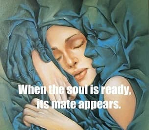 Soulmate love quote saying “When the soul is ready, its mate appears.”